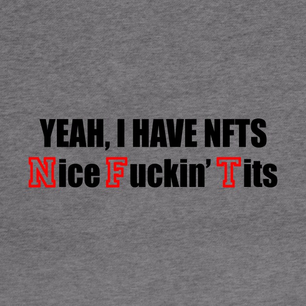 YEAH, I HAVE NFTS Nice Fuckin’ Tits by TheCosmicTradingPost